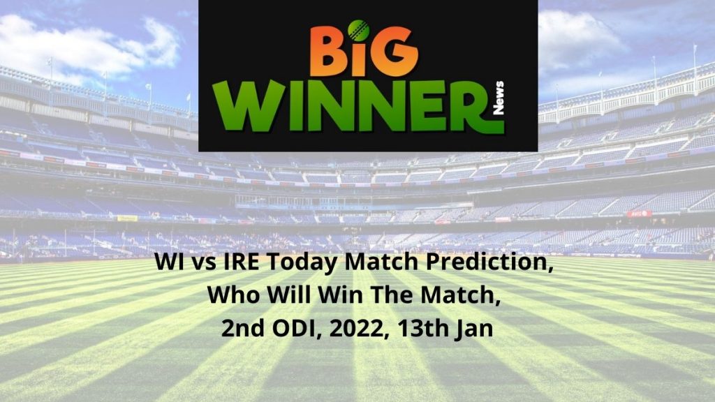 WI vs IRE Today Match Prediction, Who Will Win The Match, 2nd ODI, 2022