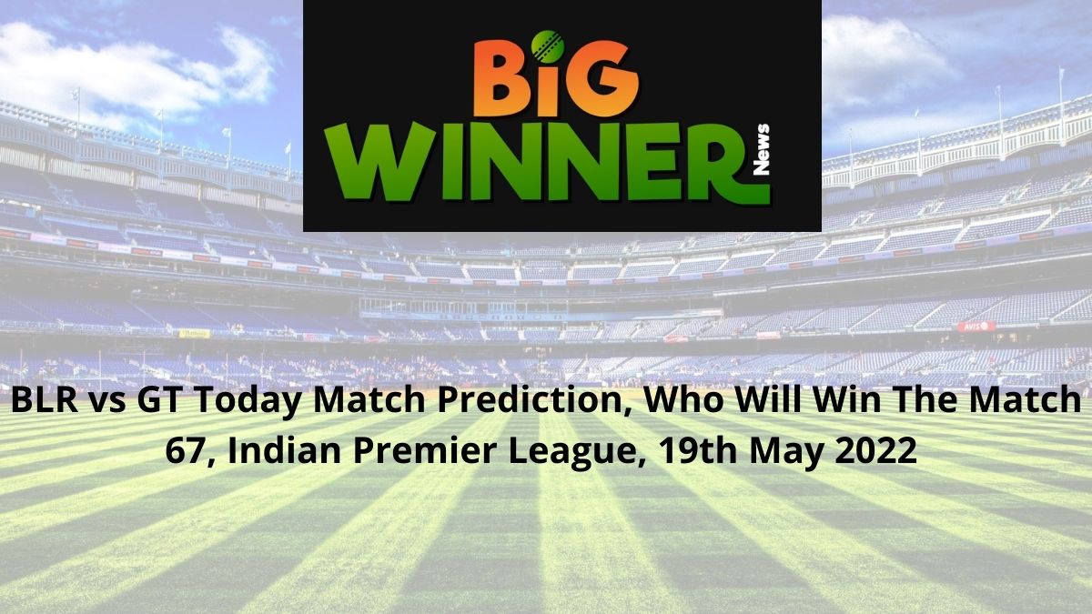BLR vs GT Today Match Prediction, Who Will Win The Match 67, Indian Premier League, 19th May 2022